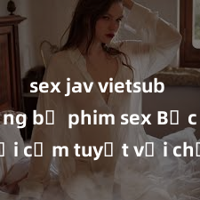 sex jav vietsub hd Những bộ phim sex Bắc Âu gợi cảm tuyệt vời chưa từng thấy