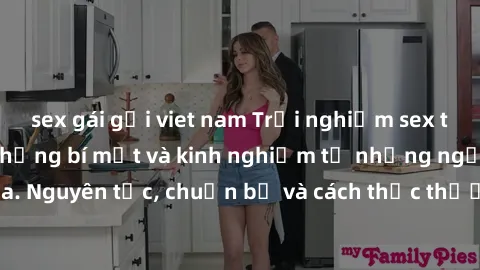 sex gái gọi viet nam Trải nghiệm sex tập thể đỉnh cao: Những bí mật và kinh nghiệm từ những người tham gia. Nguyên tắc, chuẩn bị và cách thức thường gặp khi tham gia sex tập thể.