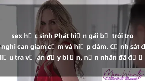 sex học sinh Phát hiện gái bị trói trong căn nhà hoang, nghi can giam cầm và hiếp dâm. Cảnh sát điều tra vụ án đầy bí ẩn, nạn nhân đã được cứu sống kịp thời.
