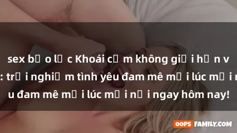sex bạo lực Khoái cảm không giới hạn với sex trực tuyến: trải nghiệm tình yêu đam mê mọi lúc mọi nơi ngay hôm nay!