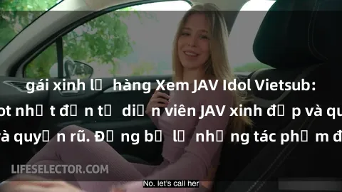 gái xinh lộ hàng Xem JAV Idol Vietsub: Những bộ phim hot nhất đến từ diễn viên JAV xinh đẹp và quyến rũ. Đừng bỏ lỡ những tác phẩm đầy kích thích này!