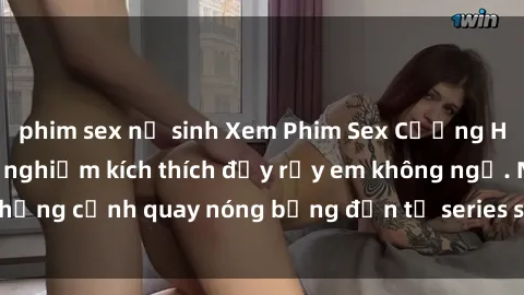 phim sex nữ sinh Xem Phim Sex Cưỡng Hiếp Vietsub - Trải nghiệm kích thích đầy rẫy em không ngờ. Những cảnh quay nóng bỏng đến từ series sex cưỡng hiếp đỉnh cao.