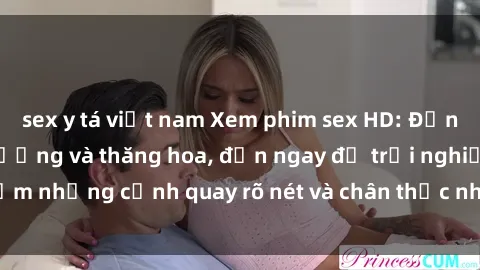 sex y tá việt nam Xem phim sex HD: Đỉnh cao của sự sung sướng và thăng hoa, đến ngay để trải nghiệm những cảnh quay rõ nét và chân thực nhất. Hãy cùng khám phá!