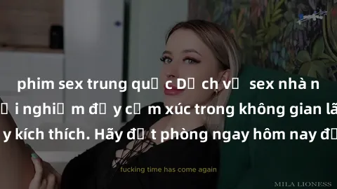 phim sex trung quốc Dịch vụ sex nhà nghỉ đẳng cấp: Trải nghiệm đầy cảm xúc trong không gian lãng mạn, đầy kích thích. Hãy đặt phòng ngay hôm nay để thỏa mãn khát khao của bạn!