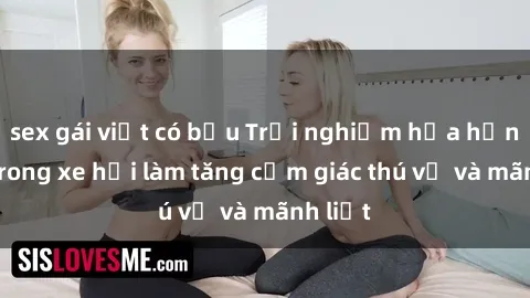 sex gái việt có bầu Trải nghiệm hứa hẹn: Sex trong xe hơi làm tăng cảm giác thú vị và mãnh liệt