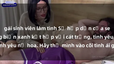 gái sinh viên làm tình Sự hấp dẫn của sex bãi biển: Khi sóng biển xanh kết hợp với cát trắng, tình yêu nở hoa. Hãy thả mình vào cõi tình ái giữa sóng biển!