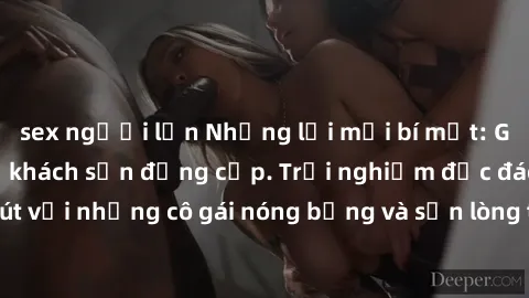 sex người lớn Những lời mời bí mật: Gái Việt làm tình ở khách sạn đẳng cấp. Trải nghiệm độc đáo và cuốn hút với những cô gái nóng bỏng và sẵn lòng thỏa mãn mọi nhu cầu của bạn.