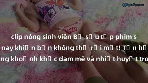 clip nóng sinh viên Bộ sưu tập phim sex Mỹ hot nhất năm nay khiến bạn không thể rời mắt! Tận hưởng những khoảnh khắc đam mê và nhiệt huyết trong các tác phẩm nóng bỏng này!