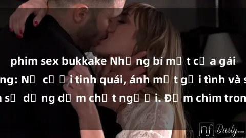 phim sex bukkake Những bí mật của gái Việt Nam dâm đãng: Nụ cười tinh quái, ánh mắt gợi tình và sự dụng dẫm chết người. Đắm chìm trong vòng xoay đam mê!