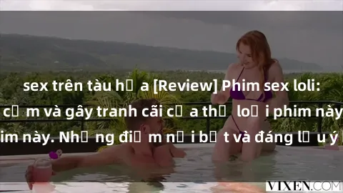 sex trên tàu hỏa [Review] Phim sex loli: Đánh giá về sự gợi cảm và gây tranh cãi của thể loại phim này. Những điểm nổi bật và đáng lưu ý khi xem phim loli.