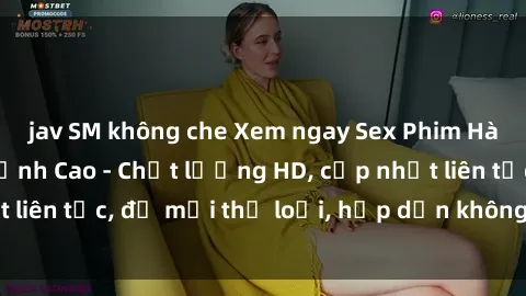 jav SM không che Xem ngay Sex Phim Hàn Quốc Vietsub Đỉnh Cao - Chất lượng HD, cập nhật liên tục, đủ mọi thể loại, hấp dẫn không thể bỏ qua!