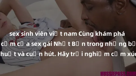 sex sinh viên việt nam Cùng khám phá vẻ đẹp và sức gợi cảm của sex gái Nhật Bản trong những bộ phim đầy nghệ thuật và cuốn hút. Hãy trải nghiệm cảm xúc đầy mới mẻ và sống động từ những cảnh quay tinh 