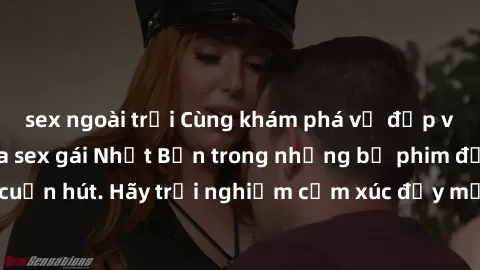 sex ngoài trời Cùng khám phá vẻ đẹp và sức gợi cảm của sex gái Nhật Bản trong những bộ phim đầy nghệ thuật và cuốn hút. Hãy trải nghiệm cảm xúc đầy mới mẻ và sống động từ những cảnh quay tinh tế và qu