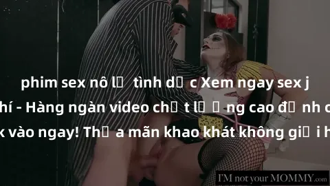 phim sex nô lệ tình dục Xem ngay sex jav full HD miễn phí - Hàng ngàn video chất lượng cao đỉnh cao chỉ cần click vào ngay! Thỏa mãn khao khát không giới hạn, đón chờ những trải nghiệm mới lạ!