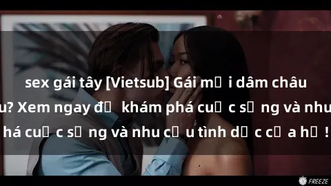sex gái tây [Vietsub] Gái mại dâm châu Á hấp dẫn đến đâu? Xem ngay để khám phá cuộc sống và nhu cầu tình dục của họ!