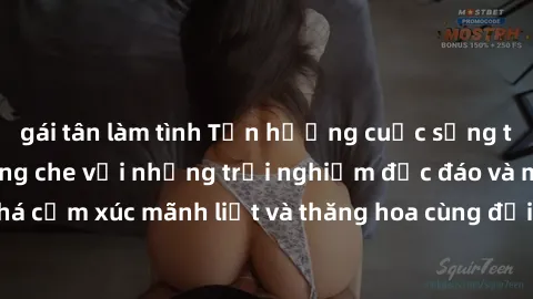 gái tân làm tình Tận hưởng cuộc sống tình dục online không che với những trải nghiệm độc đáo và mới lạ. Khám phá cảm xúc mãnh liệt và thăng hoa cùng đối tác tại các trang web chuyên nghiệp.