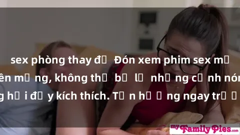 sex phòng thay đồ Đón xem phim sex mới nhất đang hot trên mạng, không thể bỏ lỡ những cảnh nóng hổi đầy kích thích. Tận hưởng ngay trước khi bị xoá chóng mặt!