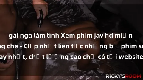 gái nga làm tình Xem phim jav hd miễn phí đỉnh cao không che - Cập nhật liên tục những bộ phim sex hay nhất, chất lượng cao chỉ có tại website chuyên nghiệp hàng đầu.