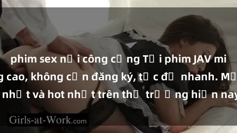 phim sex nơi công cộng Tải phim JAV miễn phí chất lượng cao, không cần đăng ký, tốc độ nhanh. Mới nhất và hot nhất trên thị trường hiện nay, cập nhật hàng ngày.