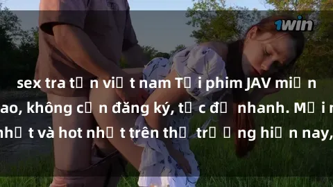 sex tra tấn việt nam Tải phim JAV miễn phí chất lượng cao, không cần đăng ký, tốc độ nhanh. Mới nhất và hot nhất trên thị trường hiện nay, cập nhật hàng ngày.