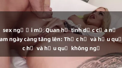 sex người mỹ Quan hệ tình dục của nữ sinh Việt Nam ngày càng tăng lên: Thực hư và hậu quả không ngờ