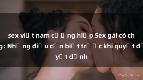 sex việt nam cưỡng hiếp Sex gái có chồng: Những điều cần biết trước khi quyết định