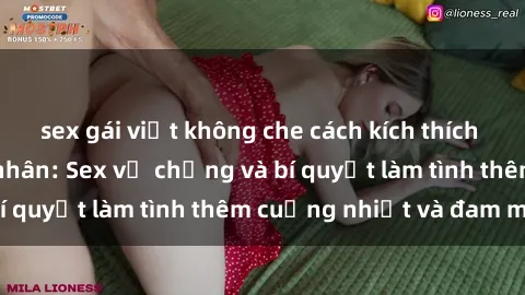 sex gái việt không che cách kích thích đam mê trong hôn nhân: Sex vợ chồng và bí quyết làm tình thêm cuồng nhiệt và đam mê