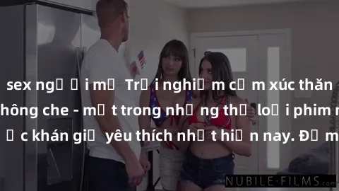 sex người mỹ Trải nghiệm cảm xúc thăng hoa với jav SM không che - một trong những thể loại phim người lớn được khán giả yêu thích nhất hiện nay. Đảm bảo đem lại sự hấp dẫn, kích thích tối đa cho người