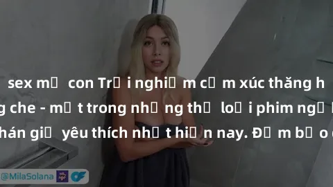 sex mẹ con Trải nghiệm cảm xúc thăng hoa với jav SM không che - một trong những thể loại phim người lớn được khán giả yêu thích nhất hiện nay. Đảm bảo đem lại sự hấp dẫn, kích thích tối đa cho người x