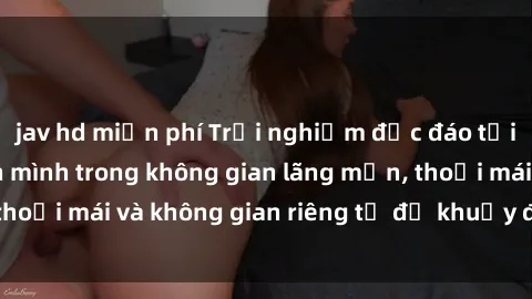 jav hd miễn phí Trải nghiệm độc đáo tại sex nhà nghỉ: ẩn mình trong không gian lãng mạn, thoải mái và không gian riêng tư để khuấy động tình ái.