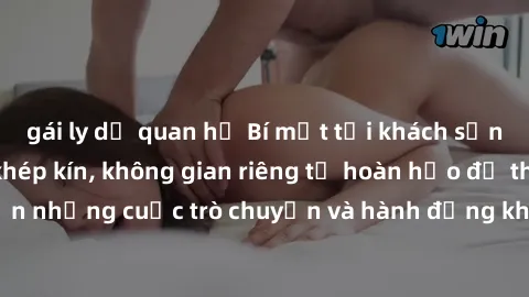 gái ly dị quan hệ Bí mật tại khách sạn: Phòng quay lén khép kín, không gian riêng tư hoàn hảo để thực hiện những cuộc trò chuyện và hành động không bị người khác phát hiện.