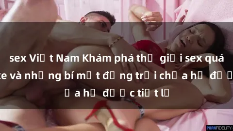 sex Việt Nam Khám phá thế giới sex quán karaoke và những bí mật động trời chưa hề được tiết lộ