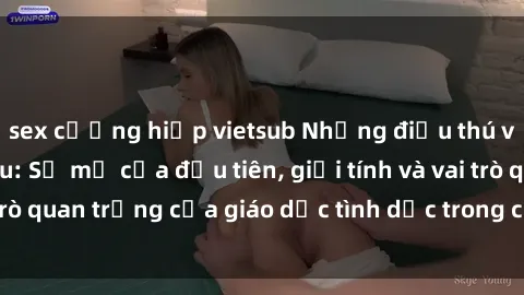 sex cưỡng hiếp vietsub Những điều thú vị về sex ở Bắc Âu: Sự mở cửa đầu tiên, giới tính và vai trò quan trọng của giáo dục tình dục trong các quốc gia này.