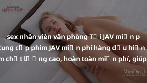 sex nhân viên văn phòng Tải JAV miễn phí: Các trang web cung cấp phim JAV miễn phí hàng đầu hiện nay. Các tác phẩm chất lượng cao, hoàn toàn miễn phí, giúp bạn thỏa mãn niềm đam mê mà không tốn kém.