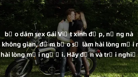 bạo dâm sex Gái Việt xinh đẹp, nồng nàn làm tình say đắm không gian, đảm bảo sẽ làm hài lòng mọi người. Hãy đến và trải nghiệm ngay!