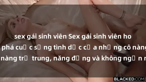 sex gái sinh viên Sex gái sinh viên hot nhất: Cùng khám phá cuộc sống tình dục của những cô nàng trẻ trung, năng động và không ngần ngại thử nghiệm!
