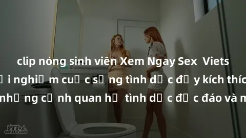 clip nóng sinh viên Xem Ngay Sex  Vietsub Full HD - Cùng trải nghiệm cuộc sống tình dục đầy kích thích với những cảnh quan hệ tình dục độc đáo và mãnh liệt trong bộ phim này!